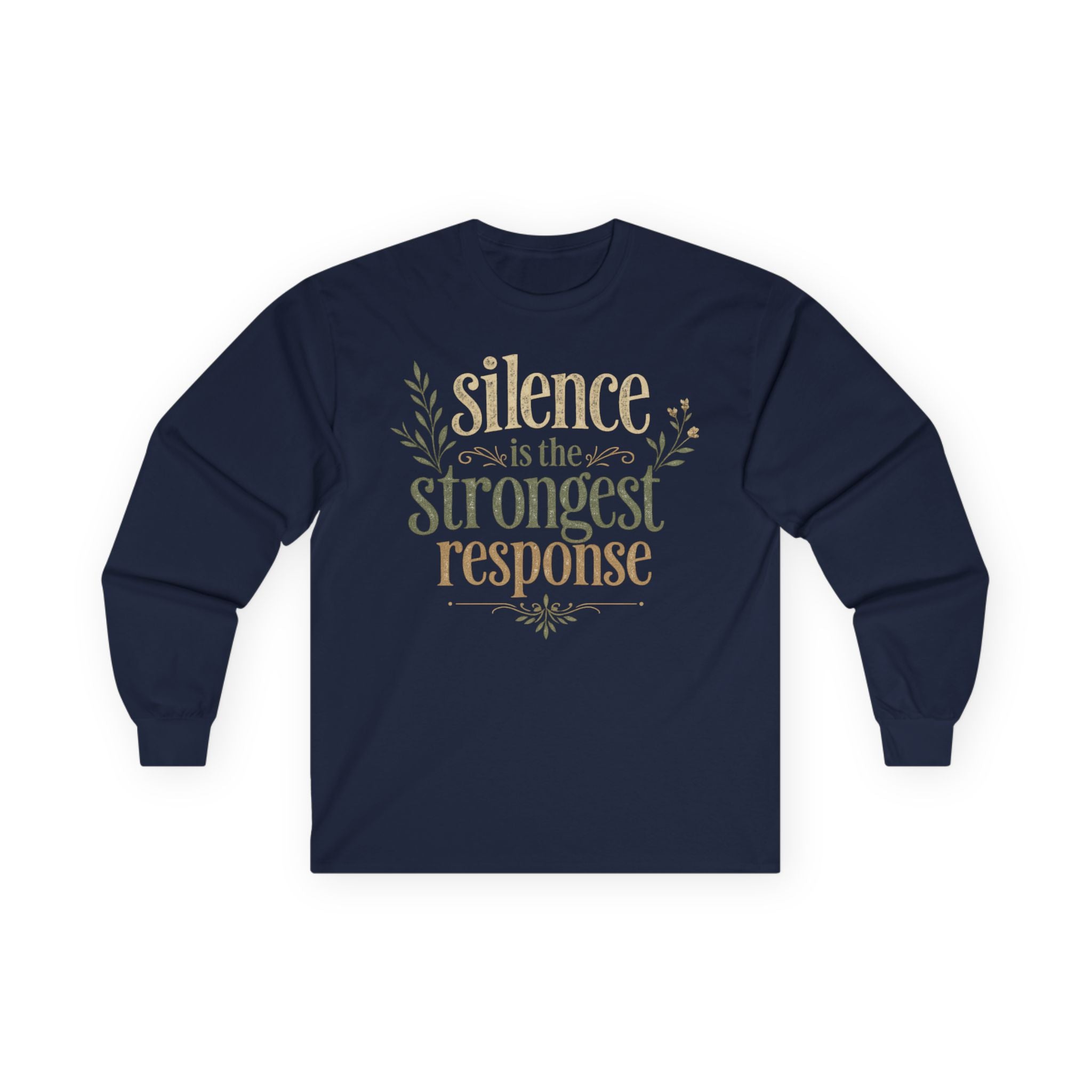 — “Silence Is The Strongest Response” long sleeve Inspirational Graphic