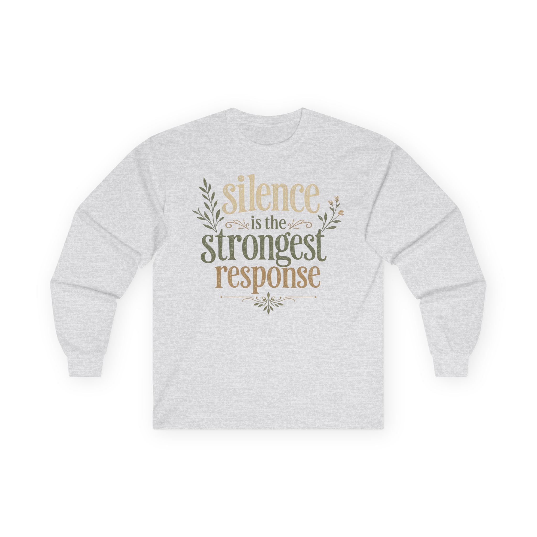 — “Silence Is The Strongest Response” long sleeve Inspirational Graphic
