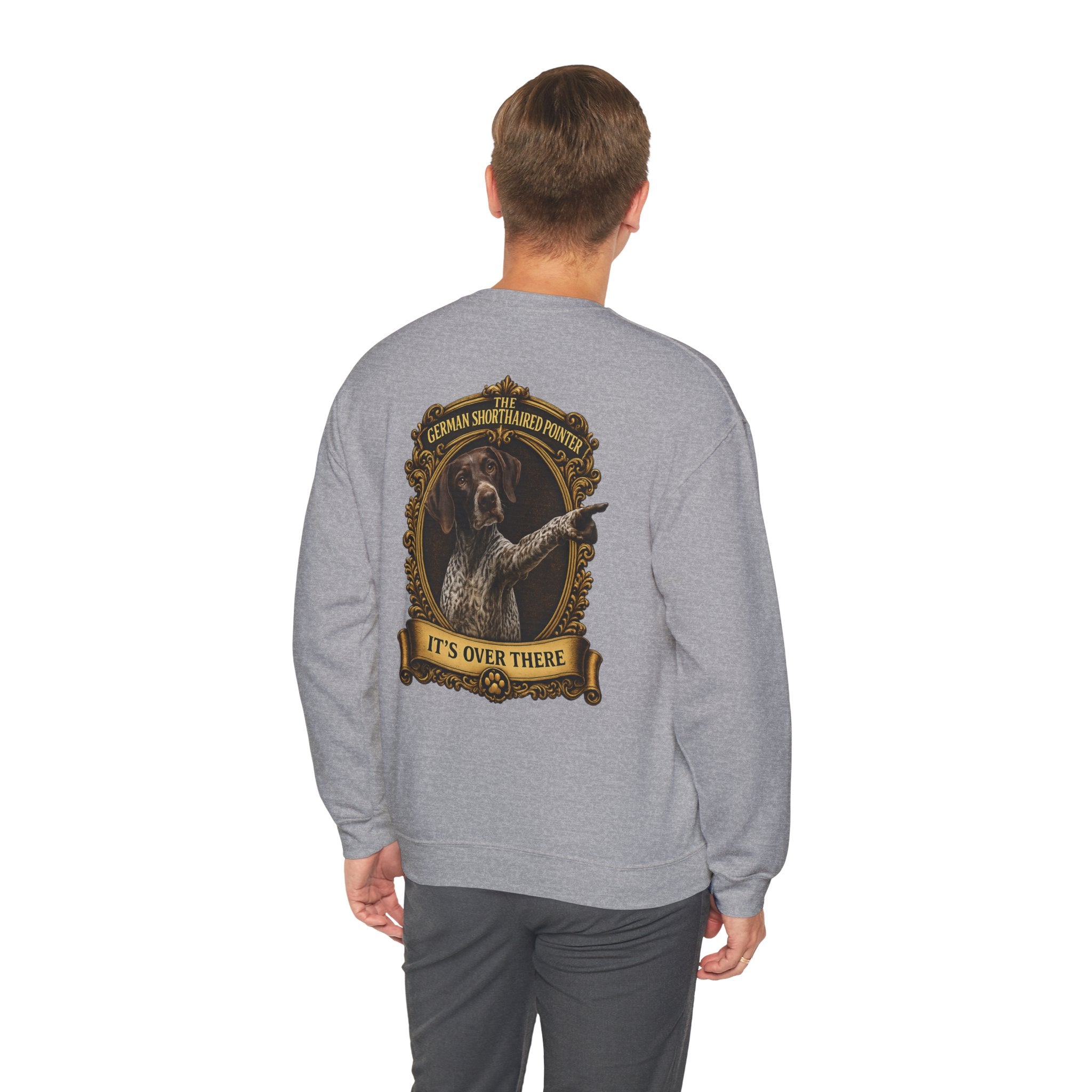 German Shorthaired Pointer -Crewneck Sweatshirt —  "It's Over There" Graphic