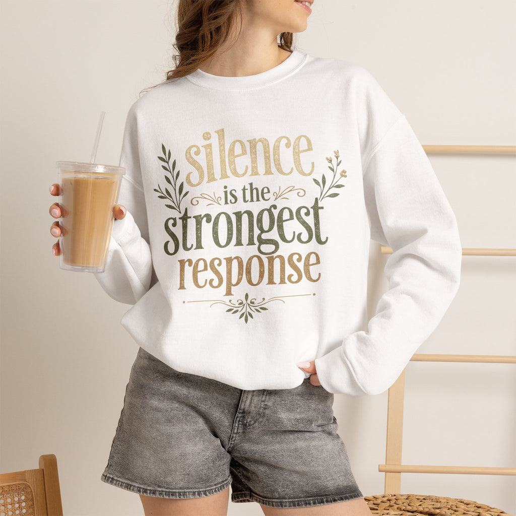 – "Silence Is the Strongest Response" crewneck sweatshirt- Inspirational Quote Pullover