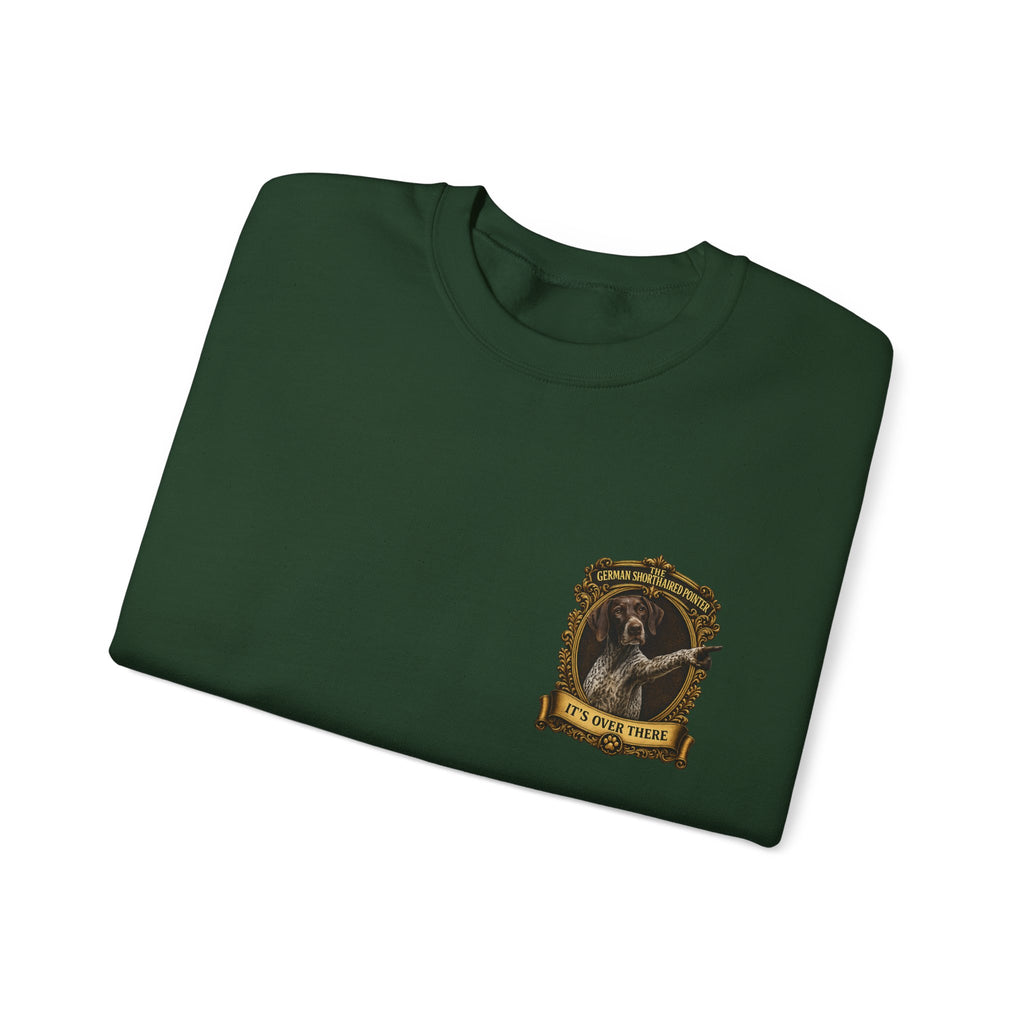 German Shorthaired Pointer -Crewneck Sweatshirt —  "It's Over There" Graphic