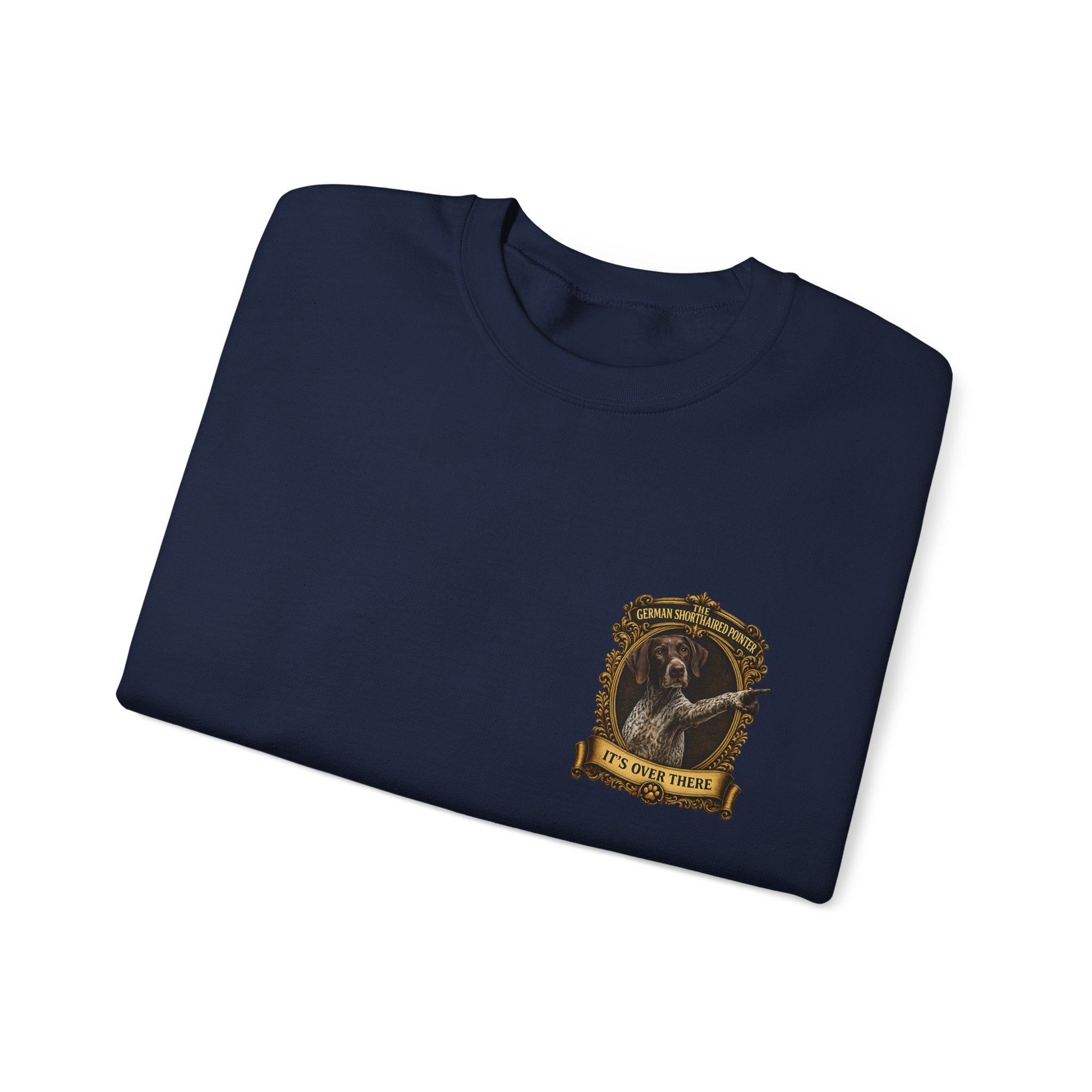 German Shorthaired Pointer -Crewneck Sweatshirt —  "It's Over There" Graphic