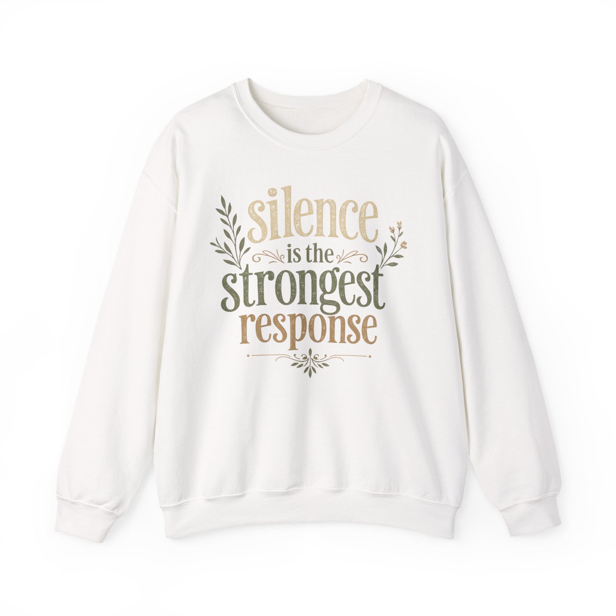 – "Silence Is the Strongest Response" crewneck sweatshirt- Inspirational Quote Pullover