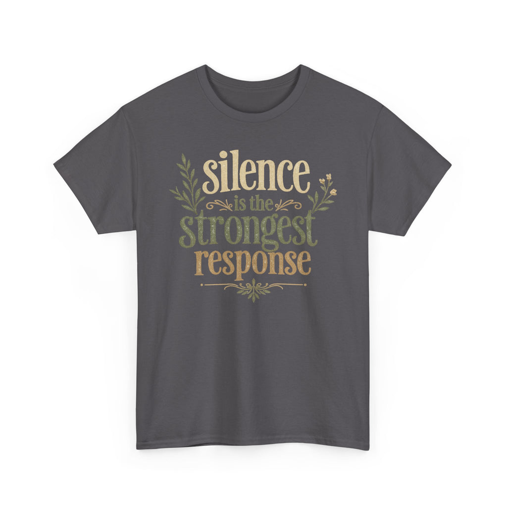 Silence Is the Strongest Response Tee