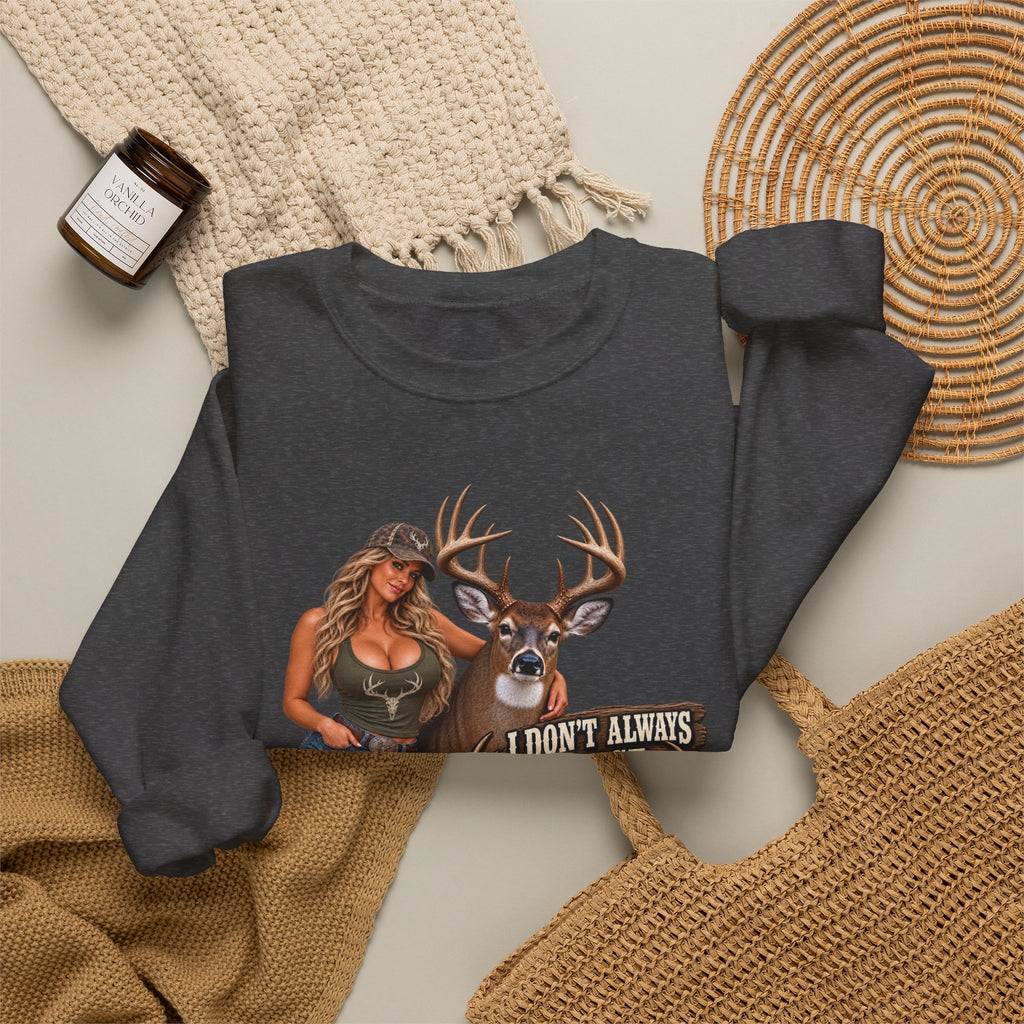White tail deer sweat shirt – "I Don't Always Chase Big Racks… Oh Hell Yes I Do" Hunting Graphic