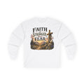 Faith Is Stronger Than Fear Long Sleeve Tee