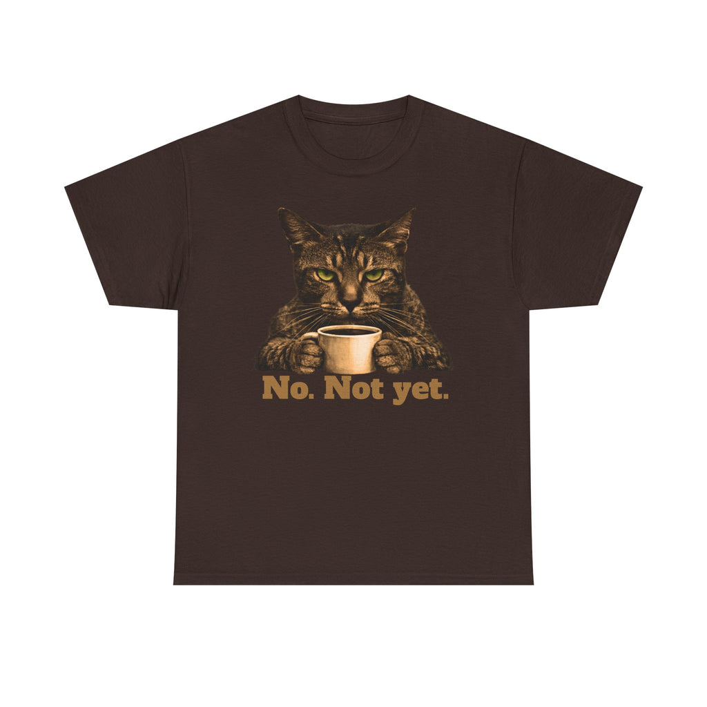 Cat Coffee T‑Shirt — "No. Not yet." Graphic Tee