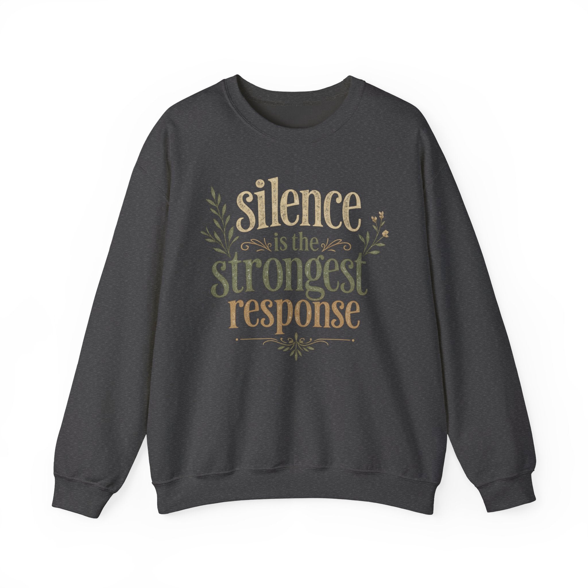 – "Silence Is the Strongest Response" crewneck sweatshirt- Inspirational Quote Pullover