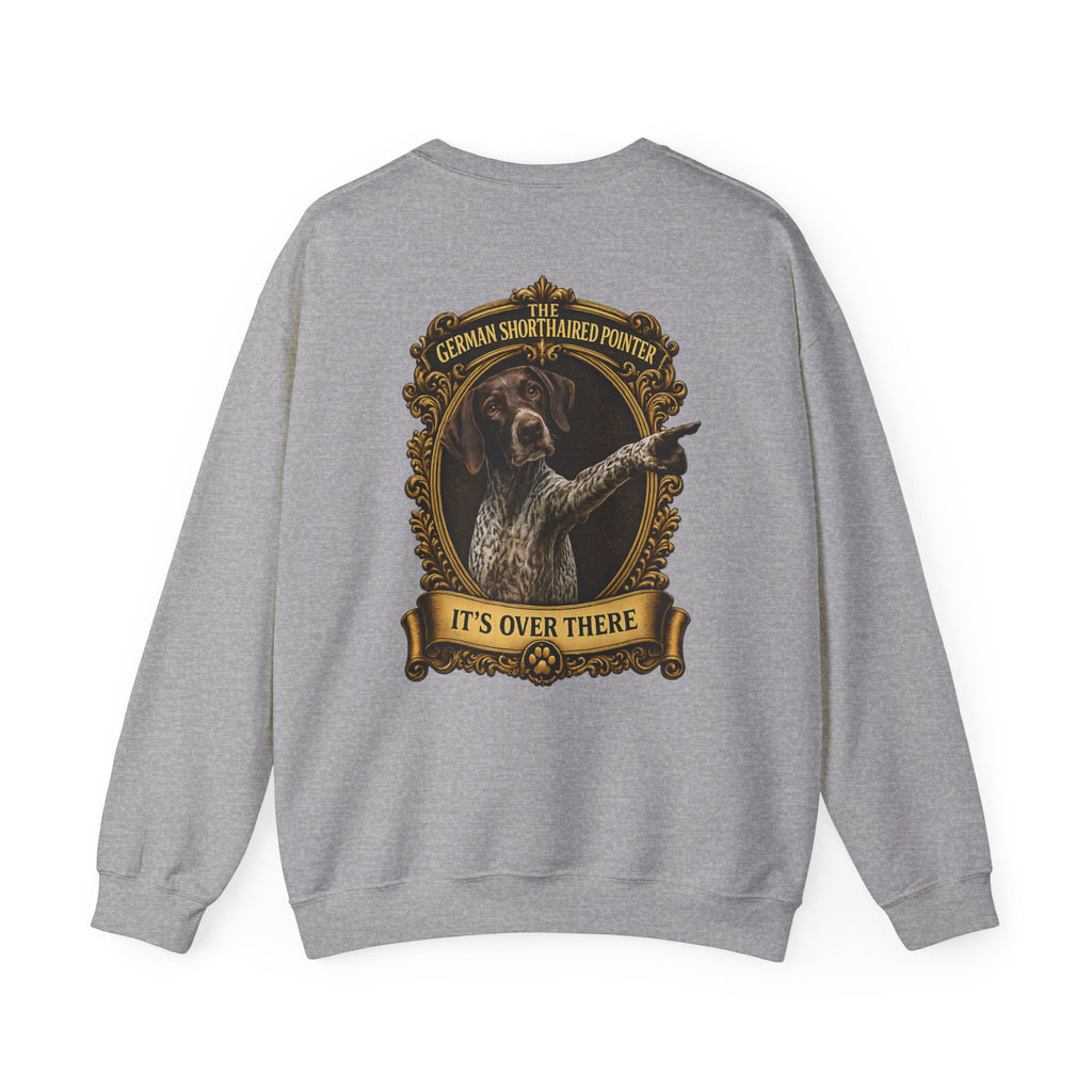 German Shorthaired Pointer -Crewneck Sweatshirt —  "It's Over There" Graphic