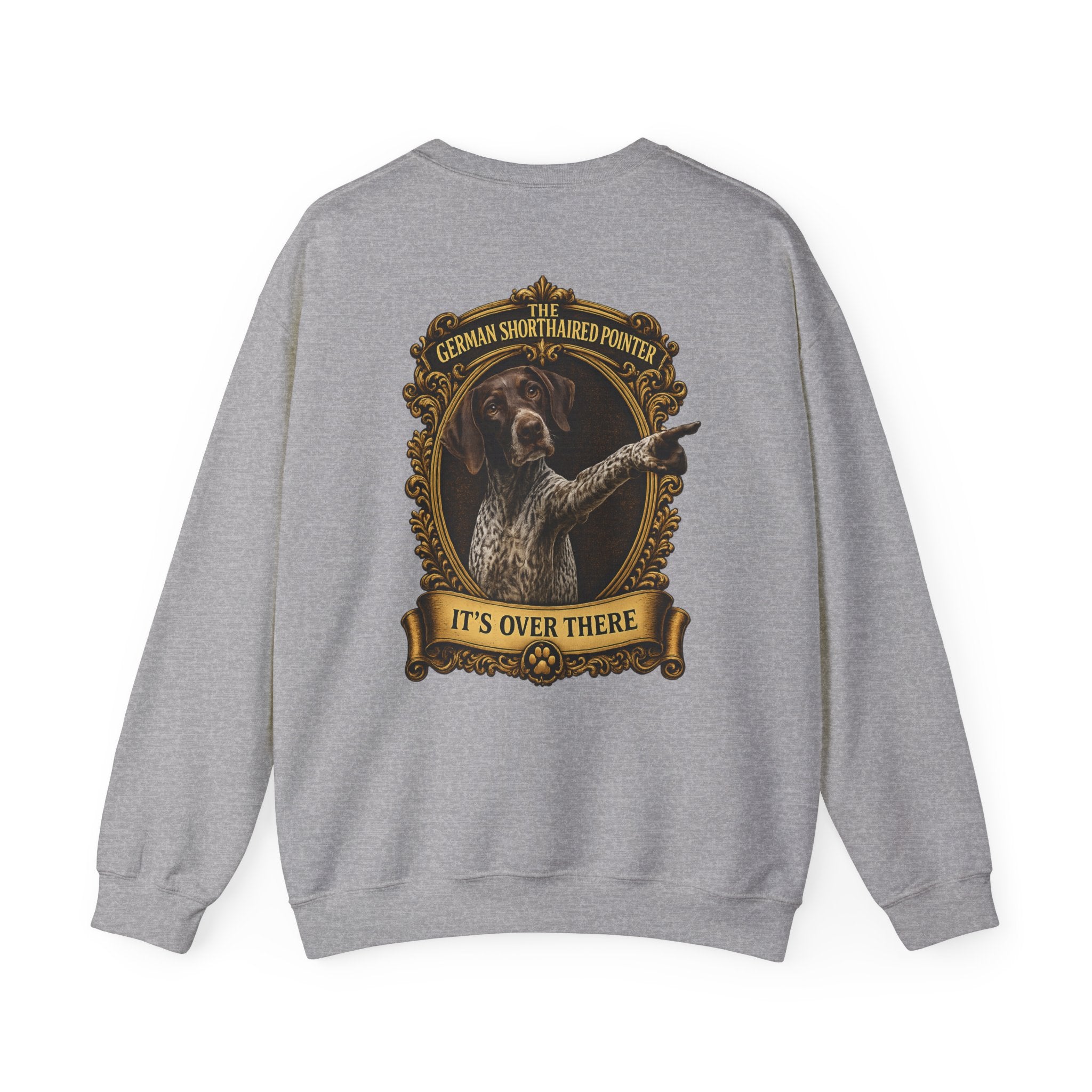 German Shorthaired Pointer -Crewneck Sweatshirt —  "It's Over There" Graphic