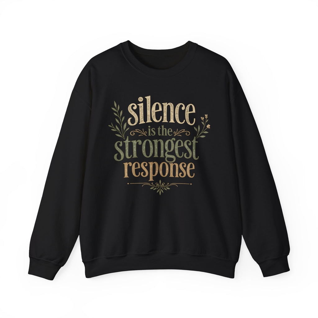 – "Silence Is the Strongest Response" crewneck sweatshirt- Inspirational Quote Pullover