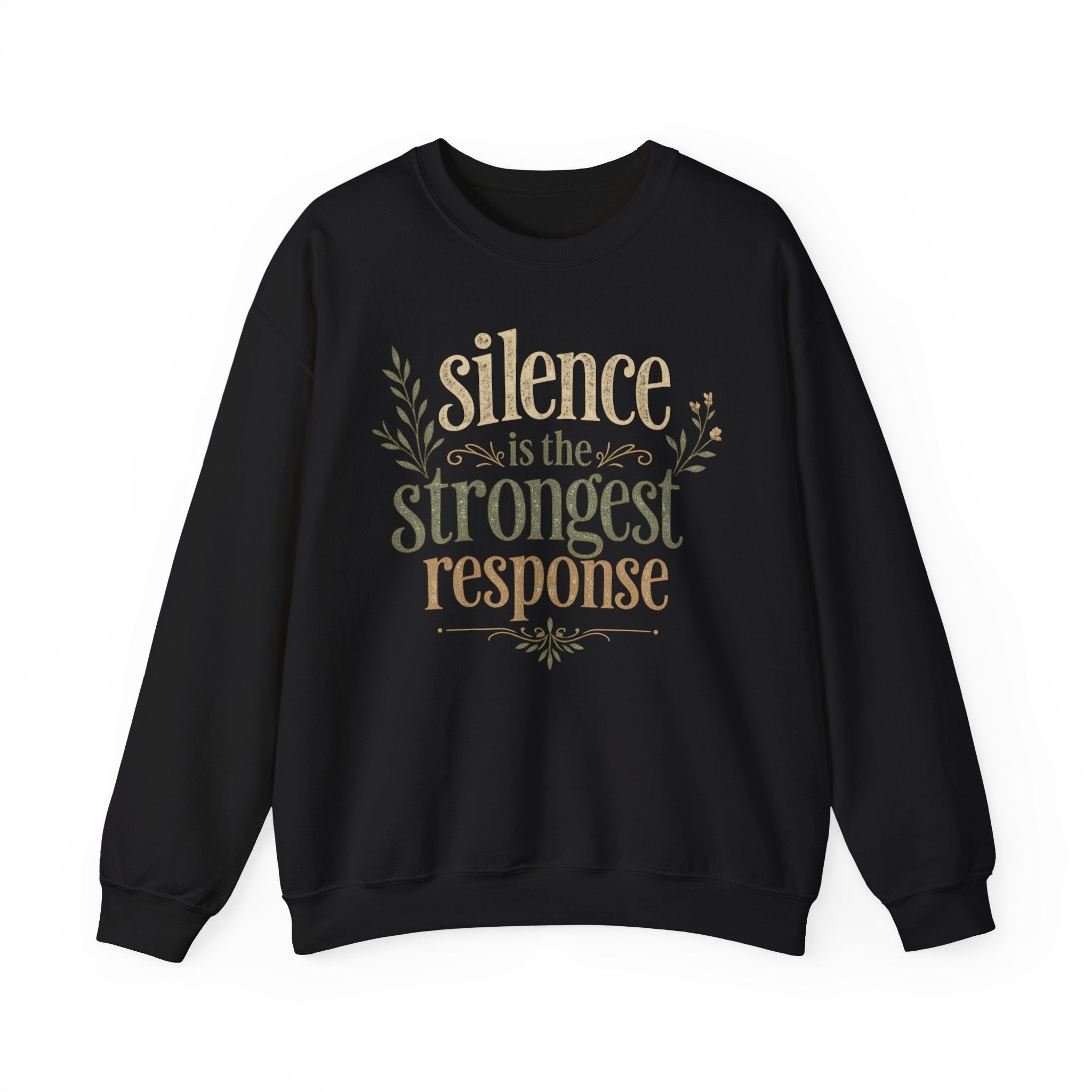 – "Silence Is the Strongest Response" crewneck sweatshirt- Inspirational Quote Pullover
