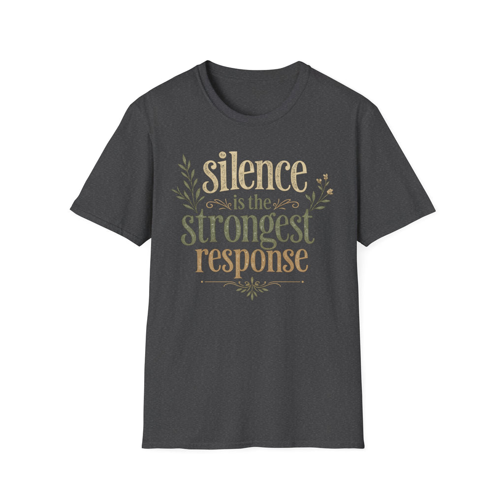 Silence Is the Strongest Response T-Shirt