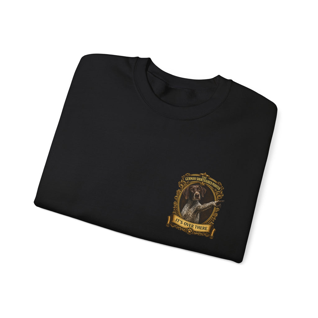 German Shorthaired Pointer -Crewneck Sweatshirt —  "It's Over There" Graphic