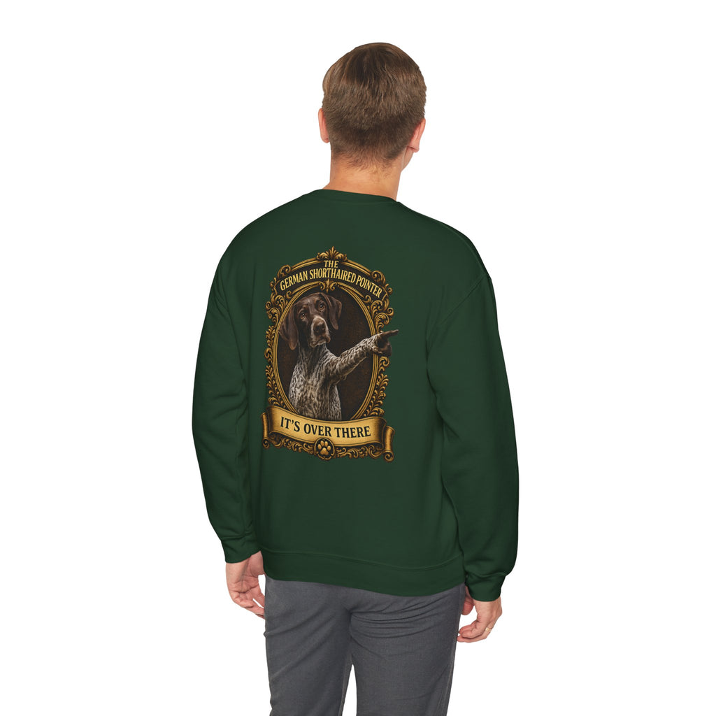 German Shorthaired Pointer -Crewneck Sweatshirt —  "It's Over There" Graphic