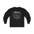 — “Silence Is The Strongest Response” long sleeve Inspirational Graphic