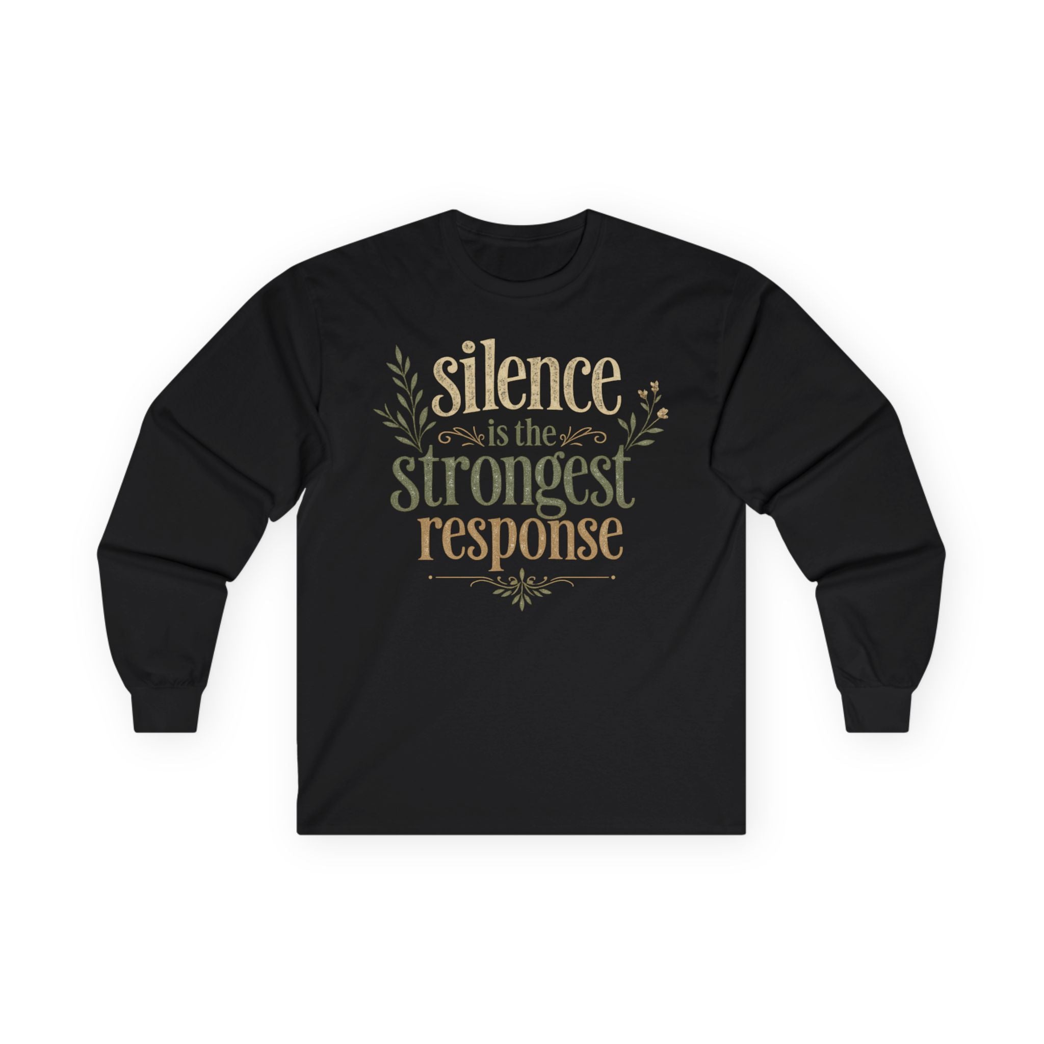 — “Silence Is The Strongest Response” long sleeve Inspirational Graphic