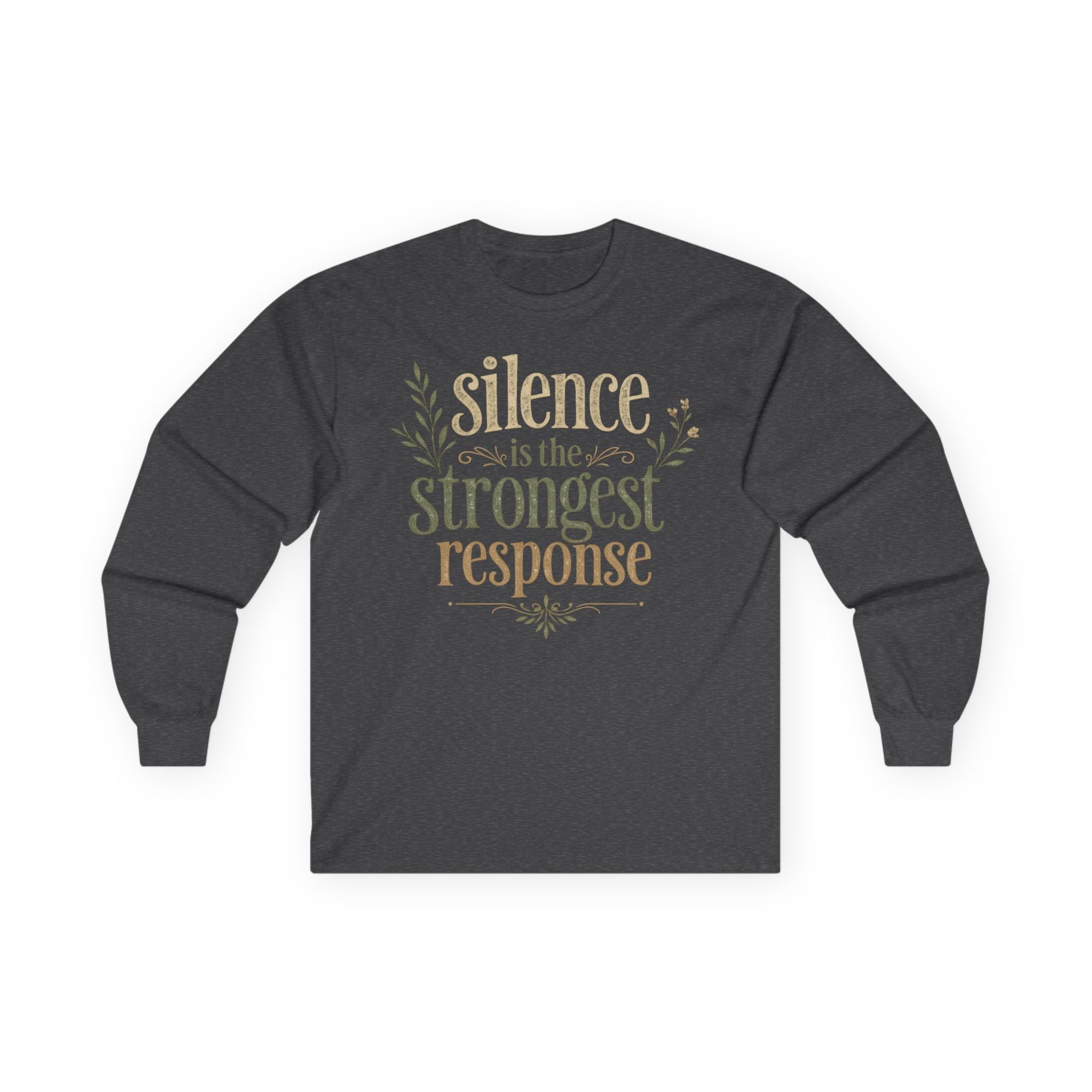 — “Silence Is The Strongest Response” long sleeve Inspirational Graphic