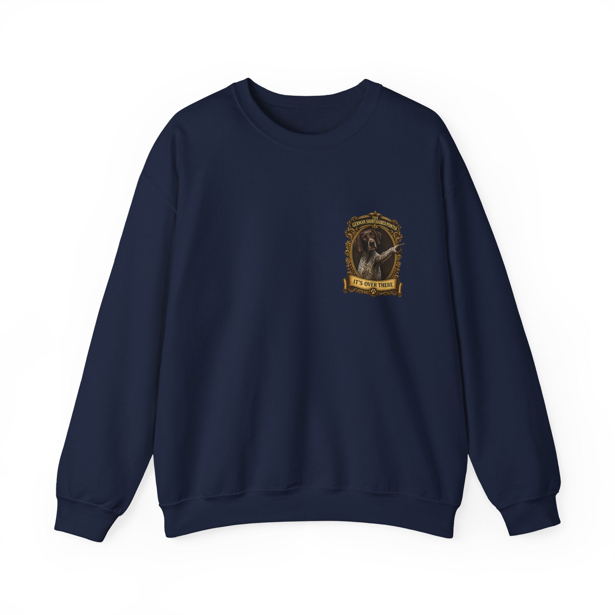 German Shorthaired Pointer -Crewneck Sweatshirt —  "It's Over There" Graphic