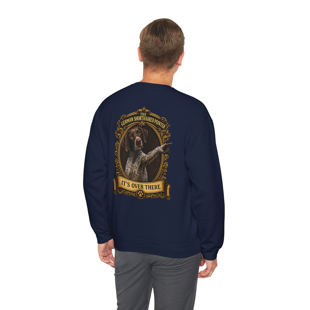 German Shorthaired Pointer -Crewneck Sweatshirt —  "It's Over There" Graphic