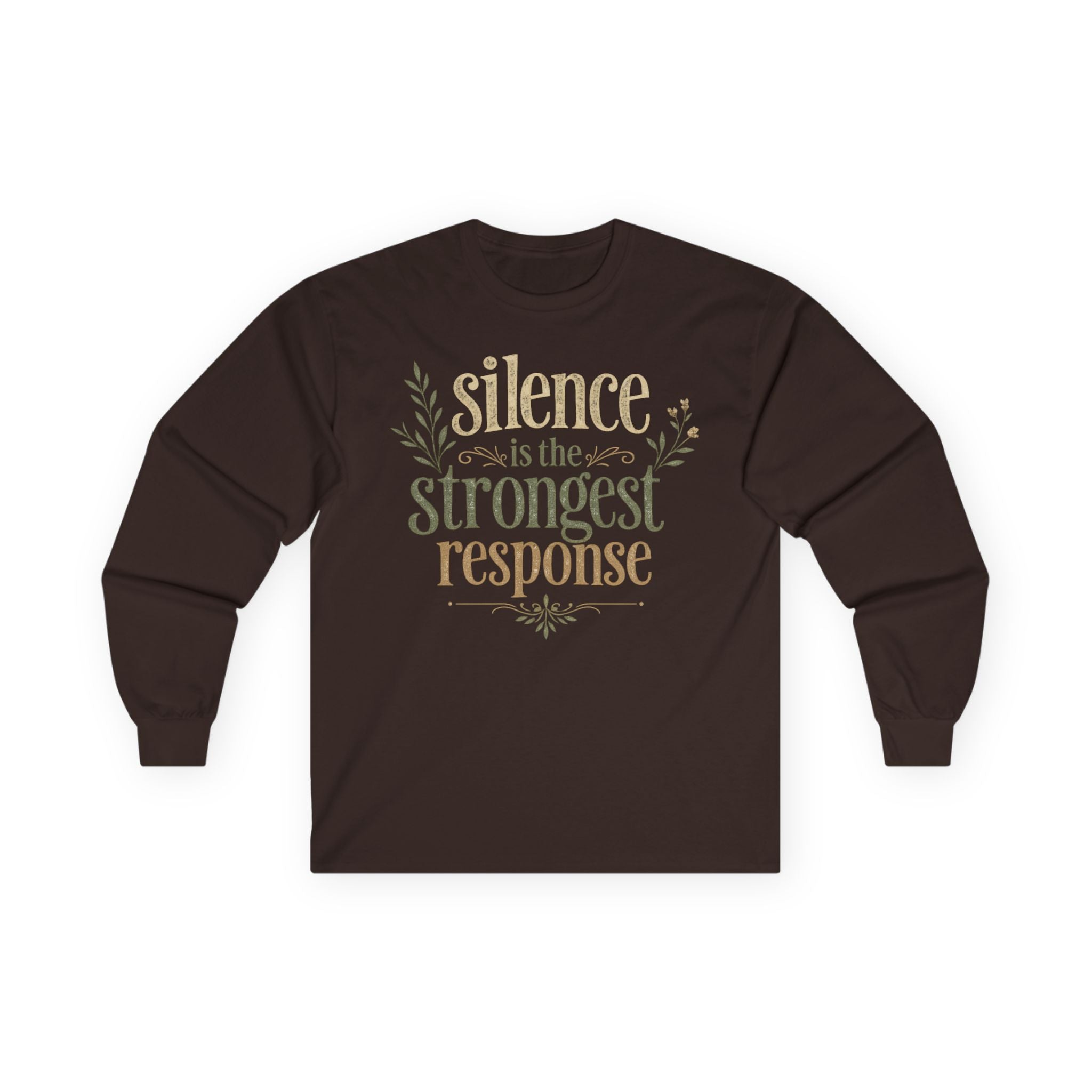 — “Silence Is The Strongest Response” long sleeve Inspirational Graphic
