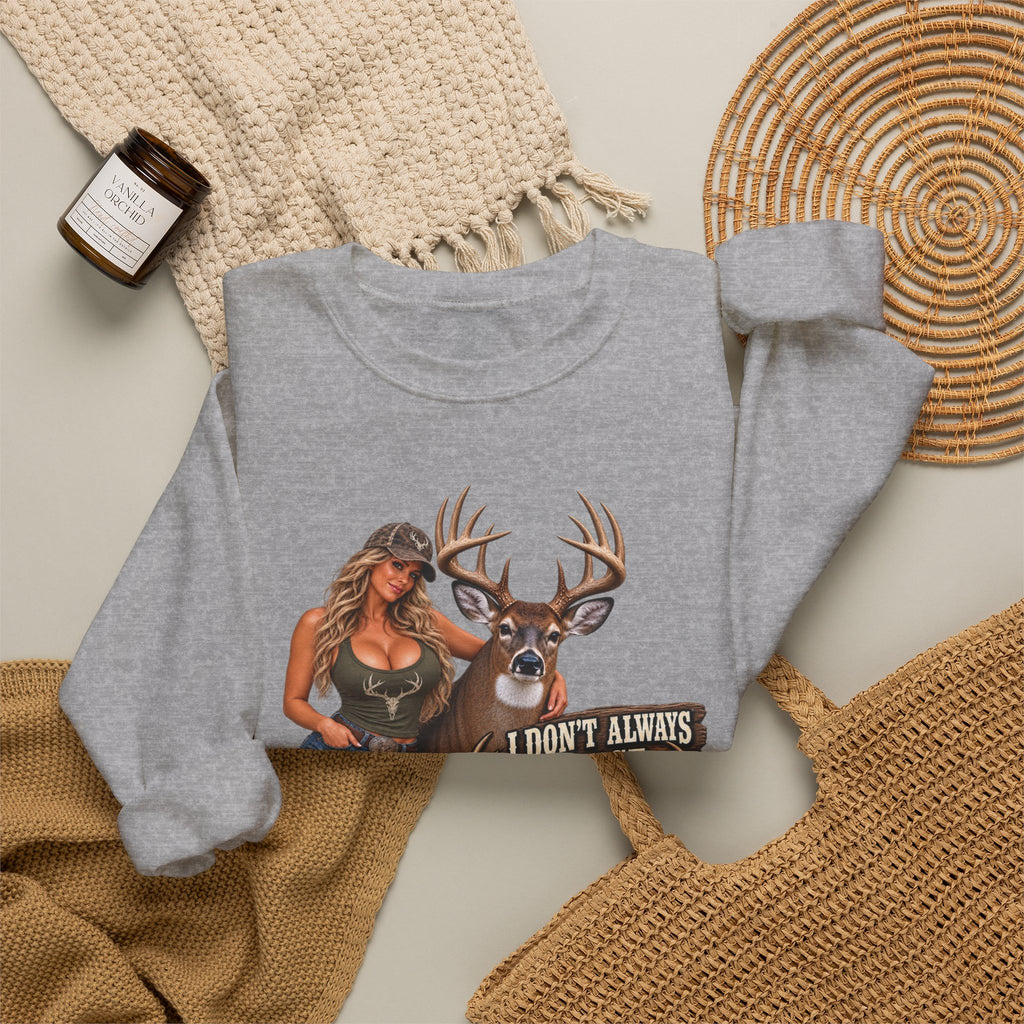 White tail deer sweat shirt – "I Don't Always Chase Big Racks… Oh Hell Yes I Do" Hunting Graphic