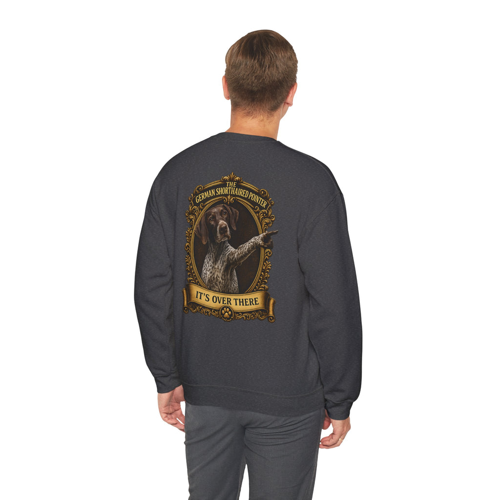 German Shorthaired Pointer -Crewneck Sweatshirt —  "It's Over There" Graphic