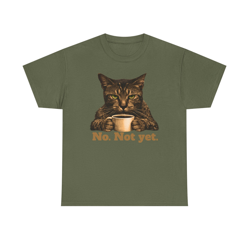 Cat Coffee T‑Shirt — "No. Not yet." Graphic Tee