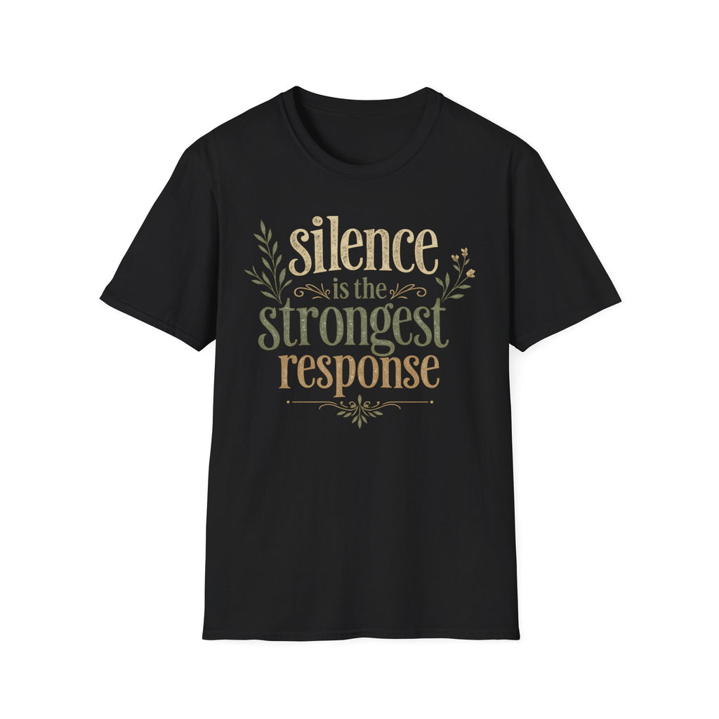 Silence Is the Strongest Response T-Shirt