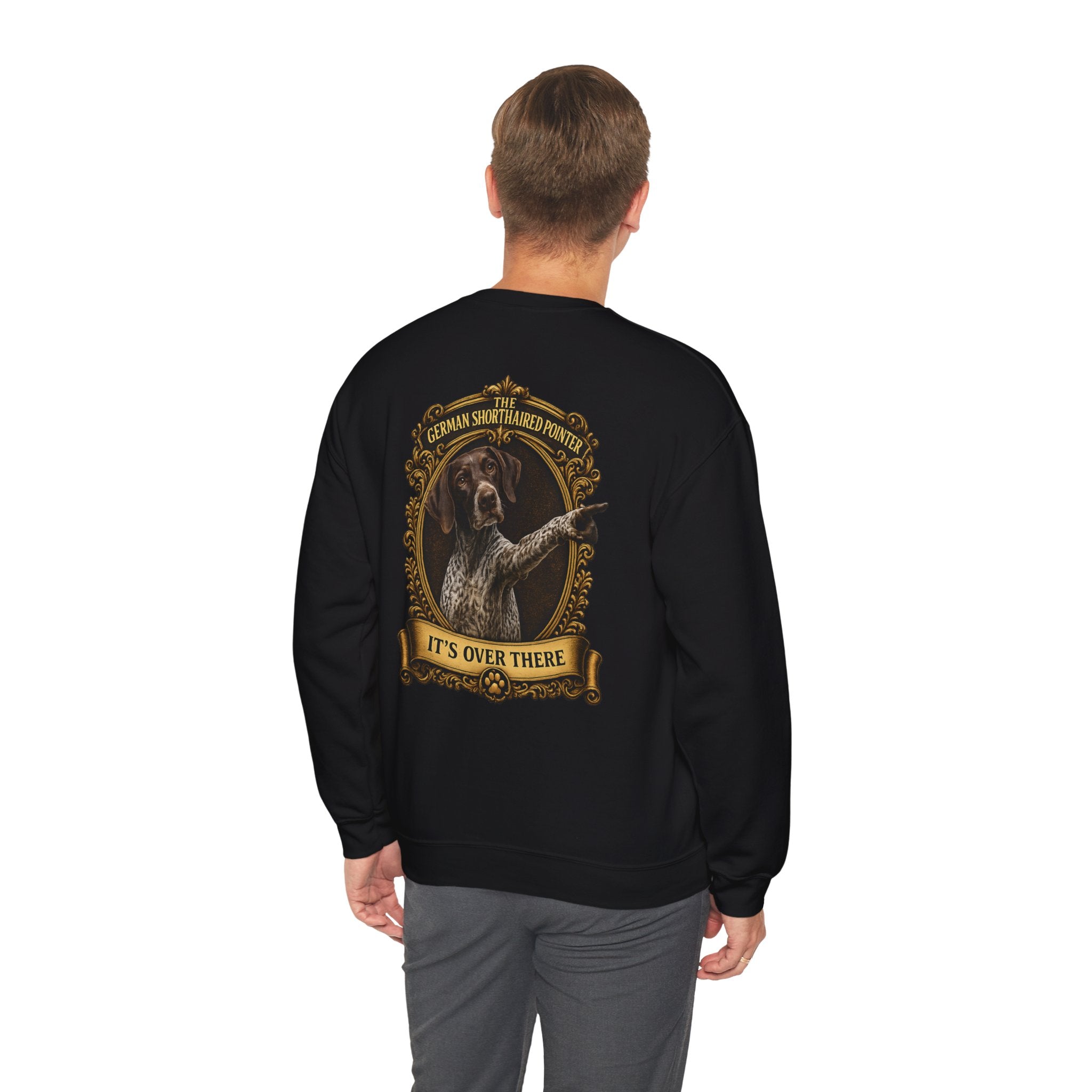German Shorthaired Pointer -Crewneck Sweatshirt —  "It's Over There" Graphic