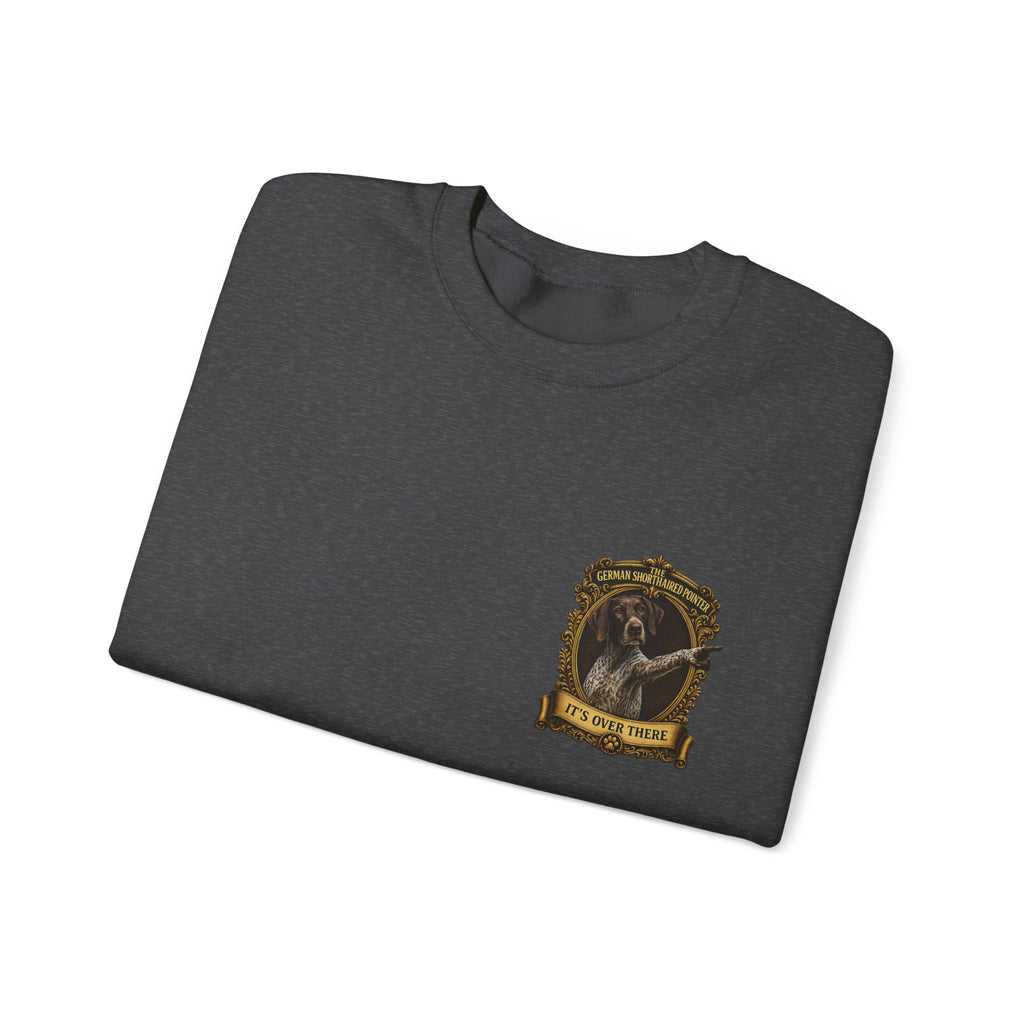 German Shorthaired Pointer -Crewneck Sweatshirt —  "It's Over There" Graphic