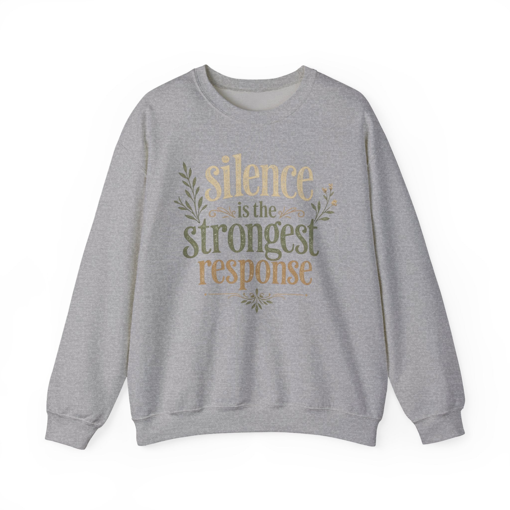 – "Silence Is the Strongest Response" crewneck sweatshirt- Inspirational Quote Pullover