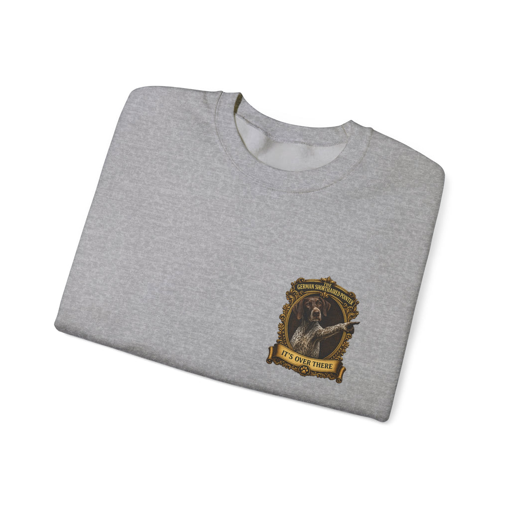 German Shorthaired Pointer -Crewneck Sweatshirt —  "It's Over There" Graphic