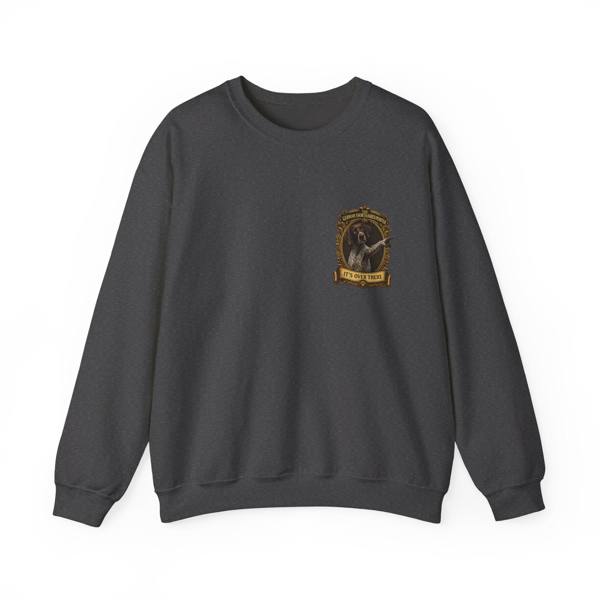 German Shorthaired Pointer -Crewneck Sweatshirt —  "It's Over There" Graphic