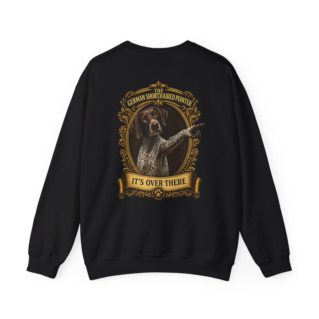 German Shorthaired Pointer -Crewneck Sweatshirt —  "It's Over There" Graphic