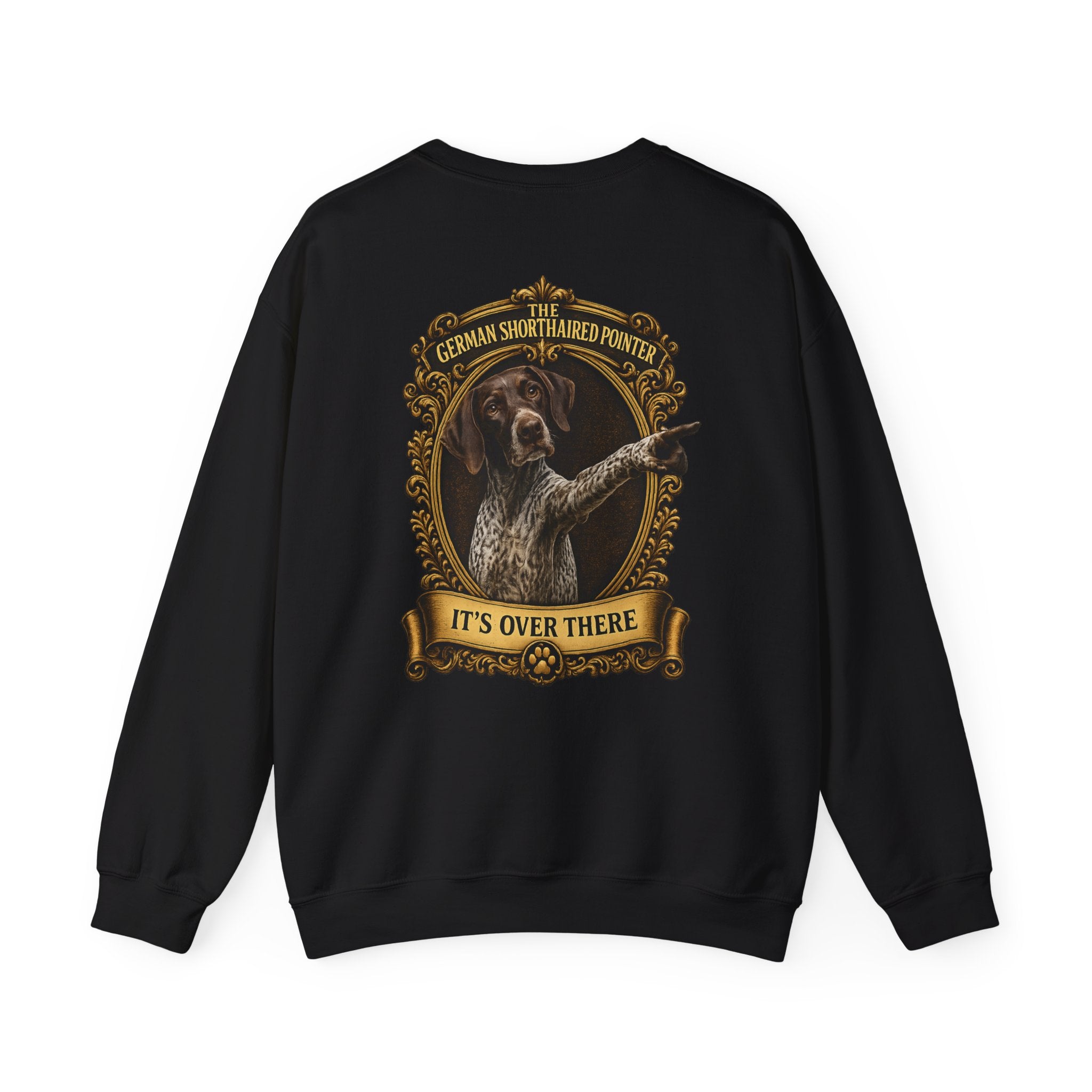 German Shorthaired Pointer -Crewneck Sweatshirt —  "It's Over There" Graphic