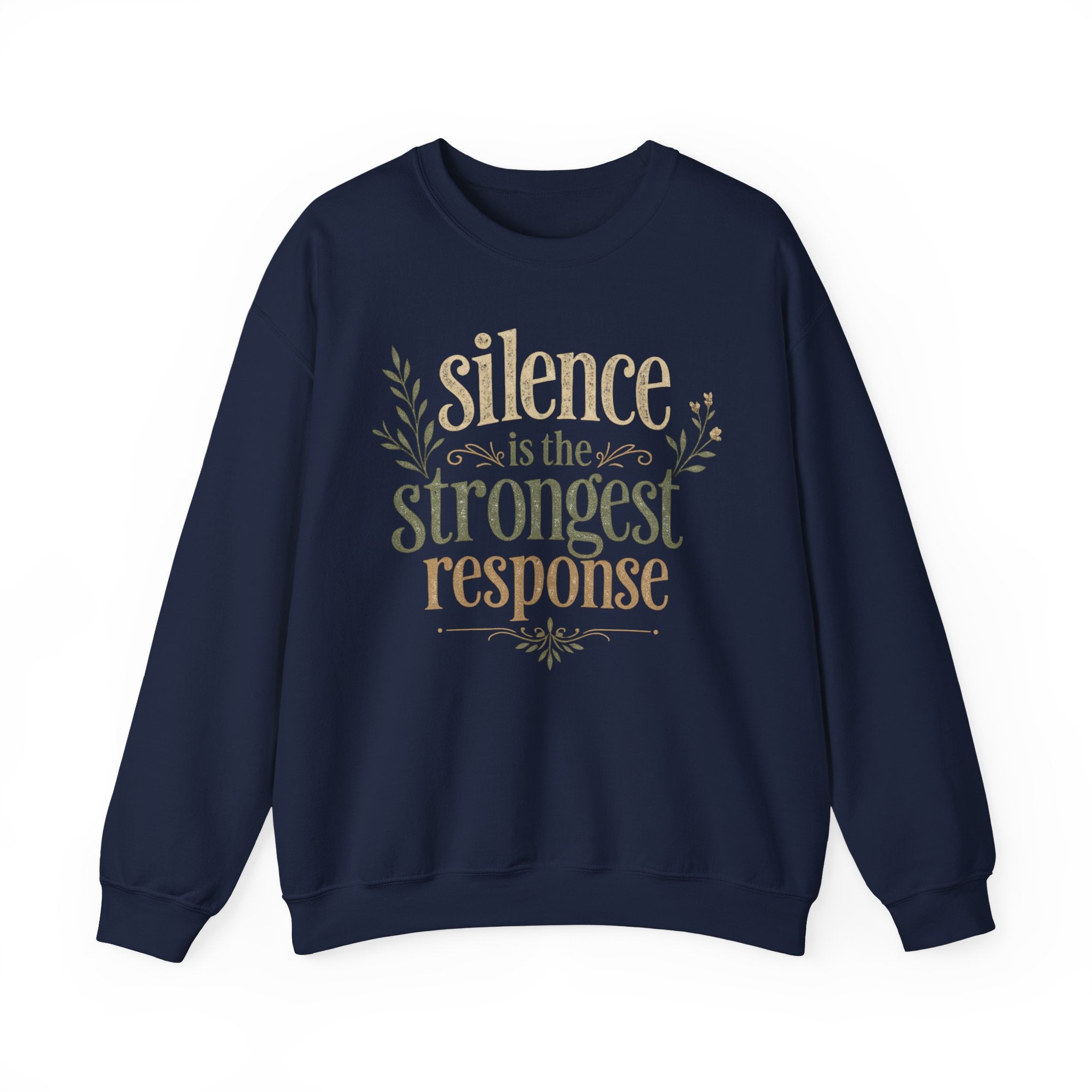 – "Silence Is the Strongest Response" crewneck sweatshirt- Inspirational Quote Pullover