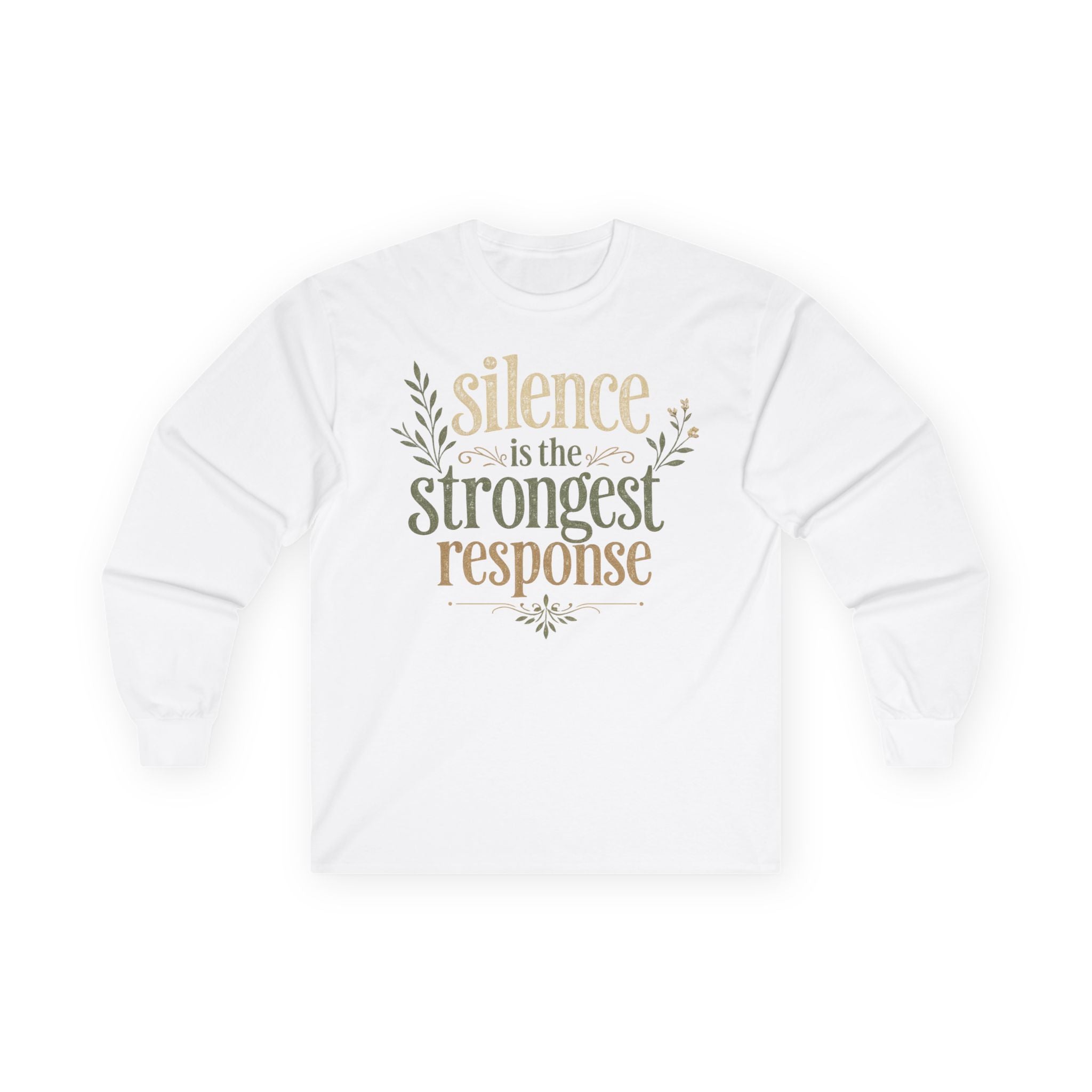 — “Silence Is The Strongest Response” long sleeve Inspirational Graphic