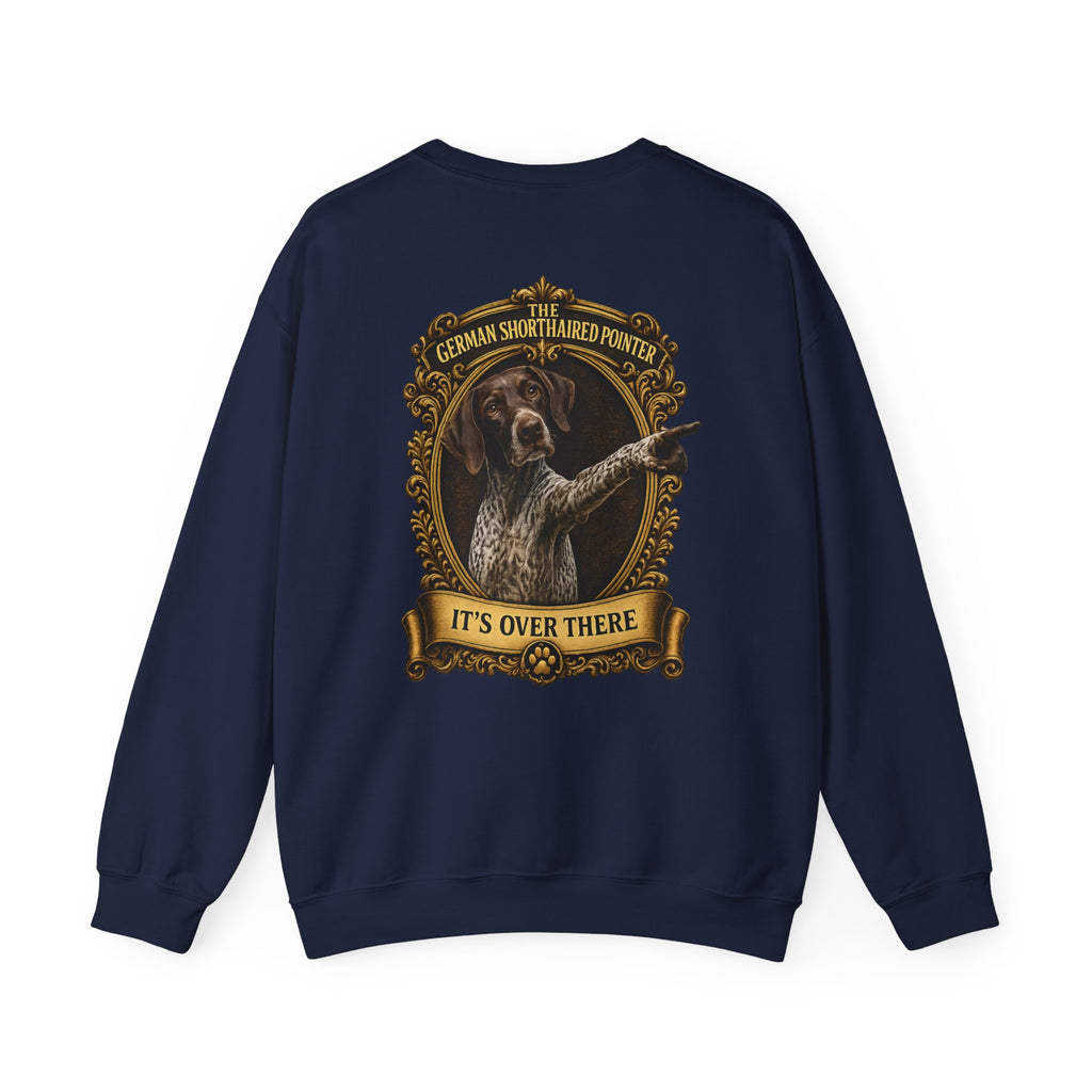 German Shorthaired Pointer -Crewneck Sweatshirt —  "It's Over There" Graphic