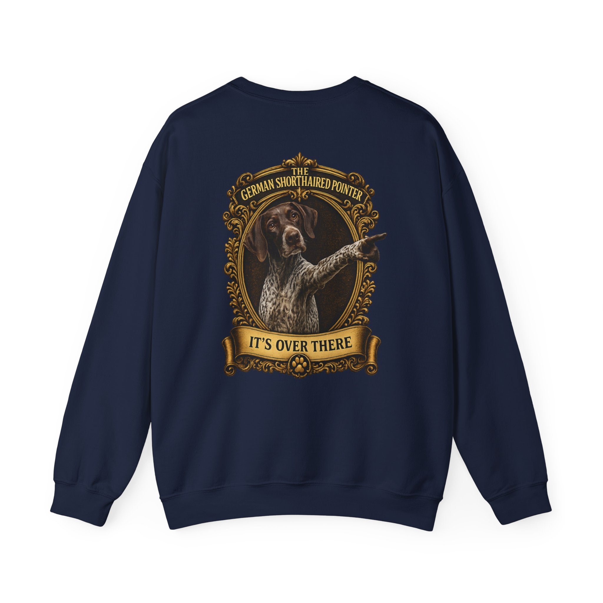 German Shorthaired Pointer -Crewneck Sweatshirt —  "It's Over There" Graphic