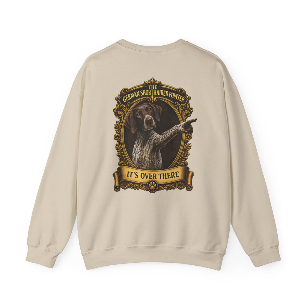 German Shorthaired Pointer -Crewneck Sweatshirt —  "It's Over There" Graphic